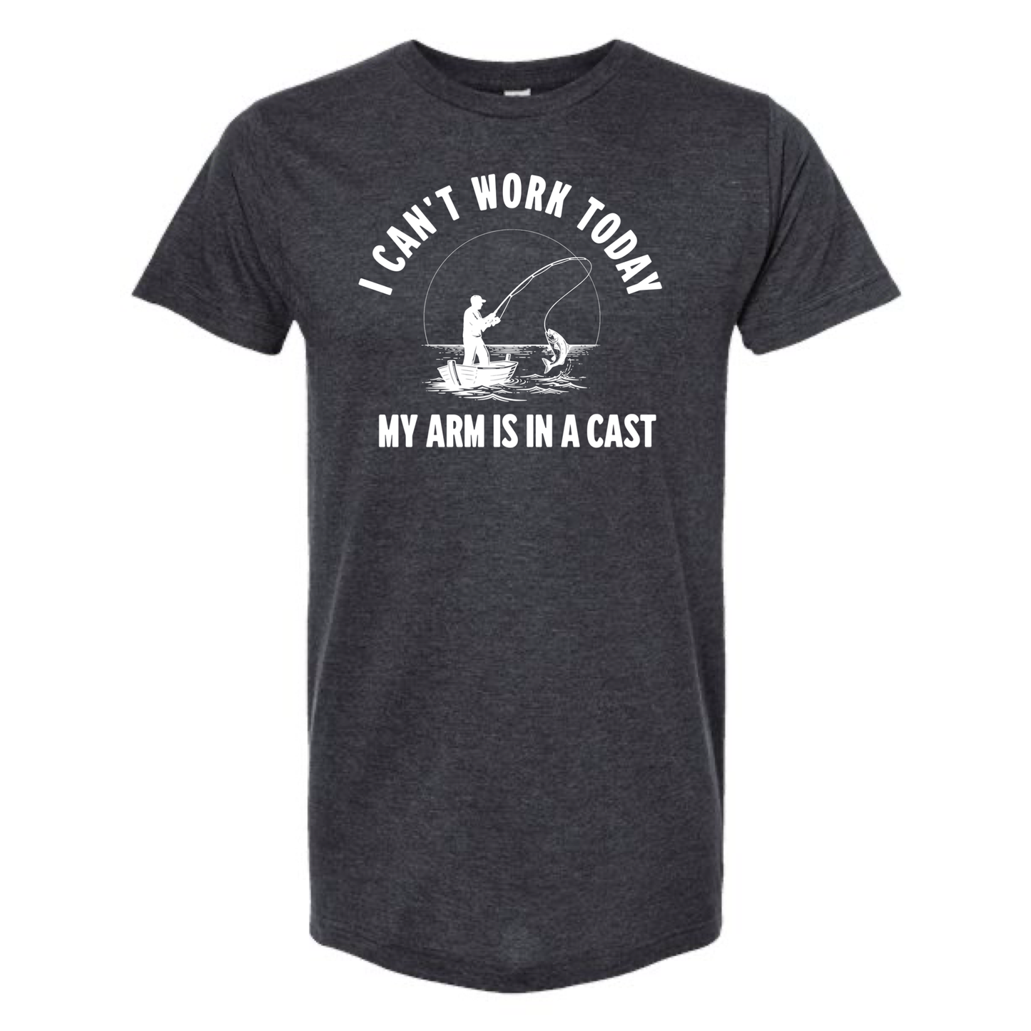 dkhandmade - I CAN'T WORK TODAY MY ARM IS IN A CAST FISHING T-SHIRT