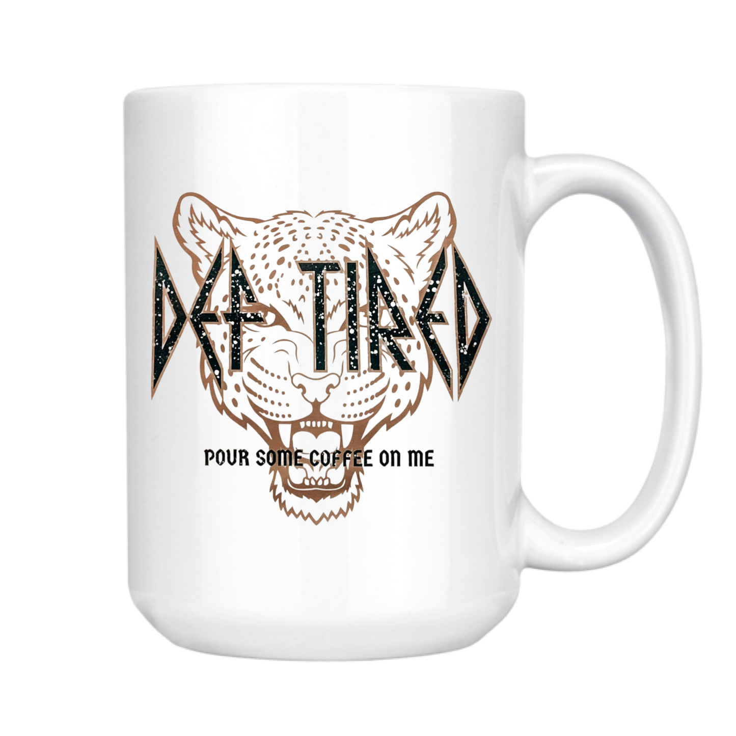 dkhandmade - DEF TIRED POUR SOME COFFEE ON ME 15oz MUG