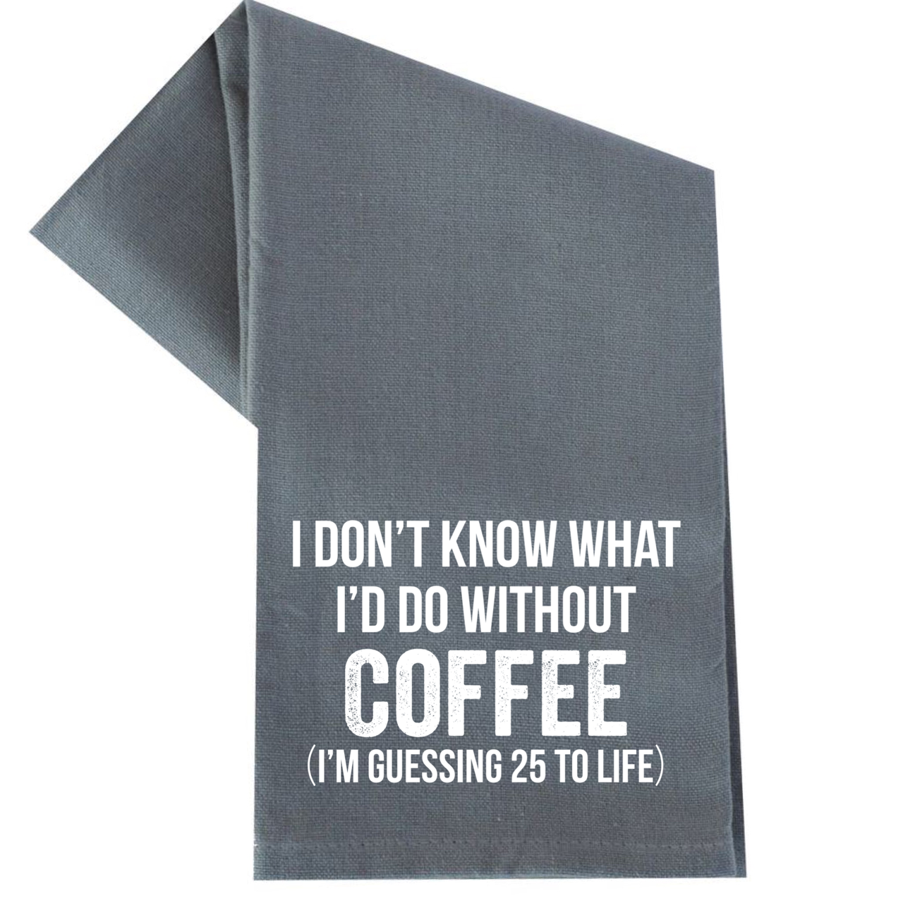 dkhandmade - I DON'T KNOW WHAT I'D DO WITHOUT COFFEE TEA TOWEL