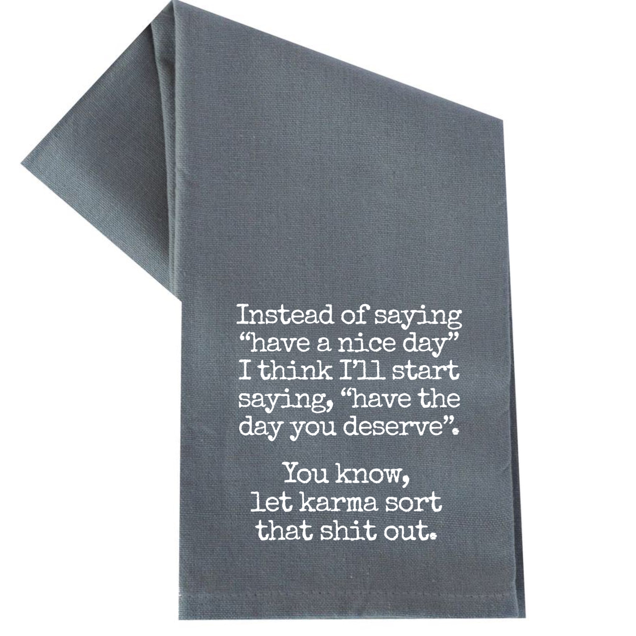 dkhandmade - HAVE THE DAY YOU DESERVE TEA TOWEL
