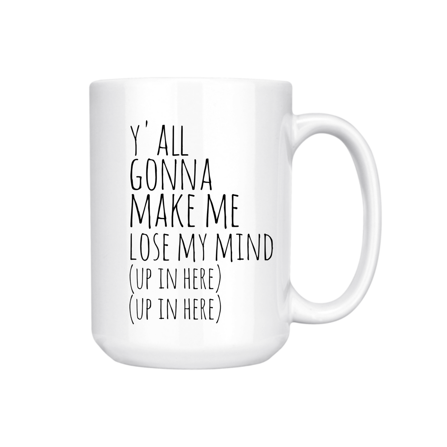 dkhandmade - YA'LL GONNA MAKE ME LOSE MY MIND 15oz MUG