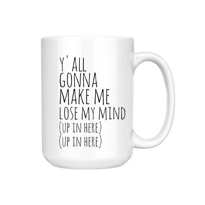 dkhandmade - YA'LL GONNA MAKE ME LOSE MY MIND 15oz MUG