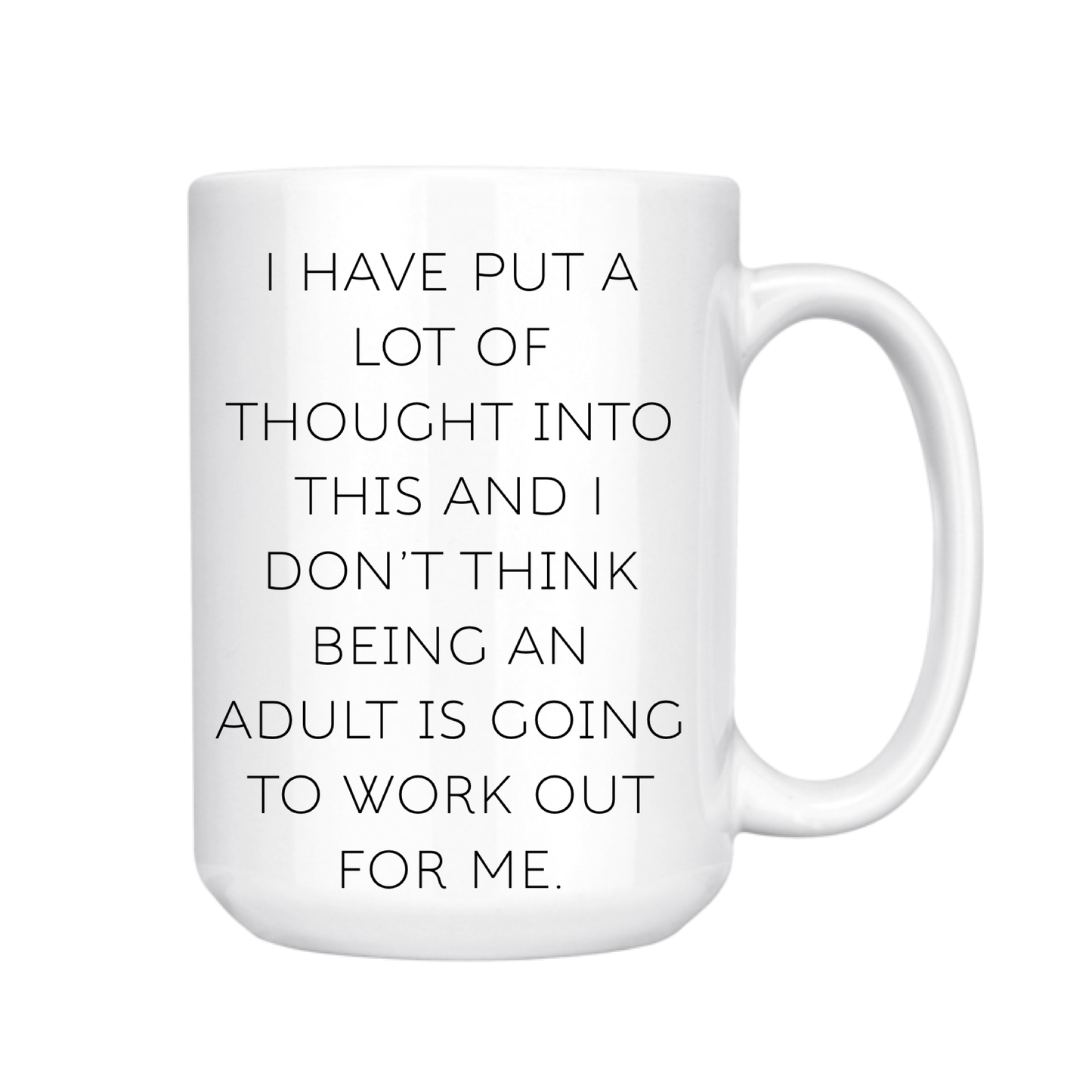 dkhandmade - I HAVE PUT A LOT OF THOUGHT I DONT THINK BEING AN ADULT MUG