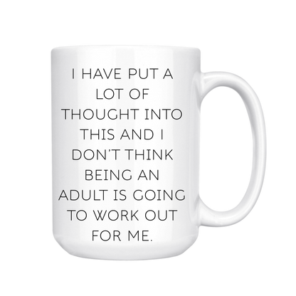 dkhandmade - I HAVE PUT A LOT OF THOUGHT I DONT THINK BEING AN ADULT MUG