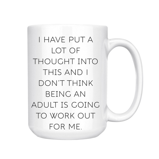 dkhandmade - I HAVE PUT A LOT OF THOUGHT I DONT THINK BEING AN ADULT MUG