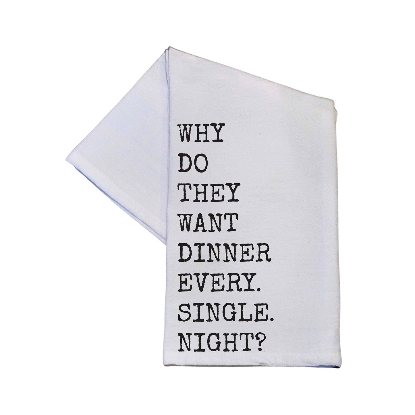 Driftless Studios - Why Do They Want Dinner Cotton Tea Towels Funny Quotes