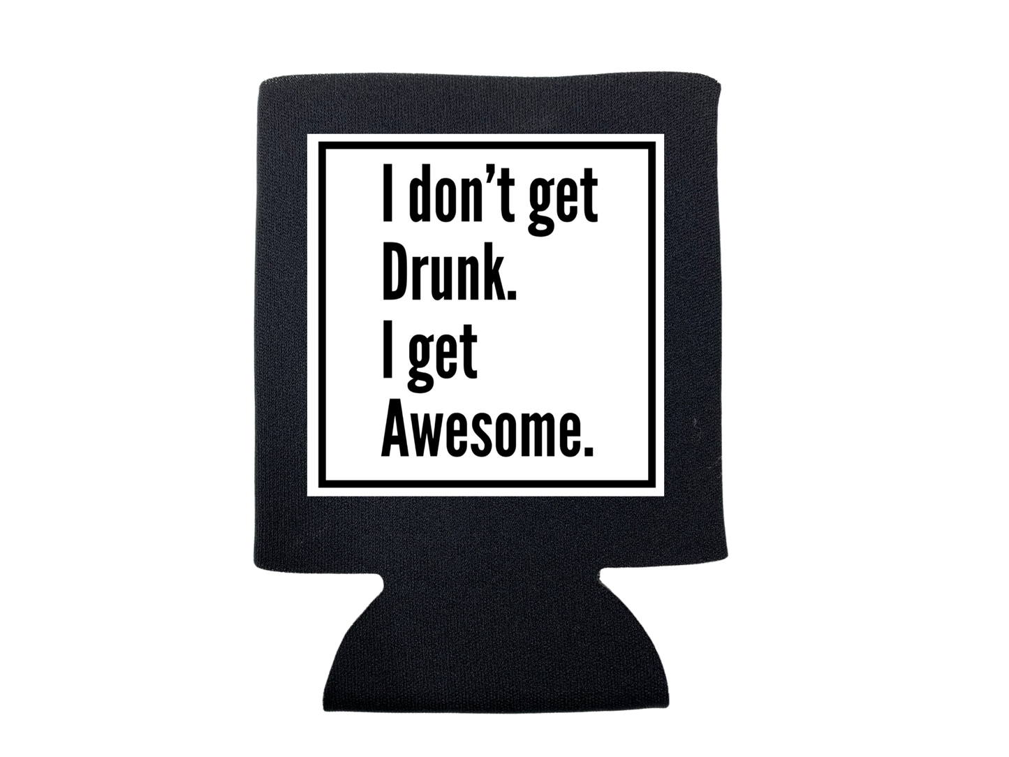 dkhandmade - I DON'T GET DRUNK KOOZIE