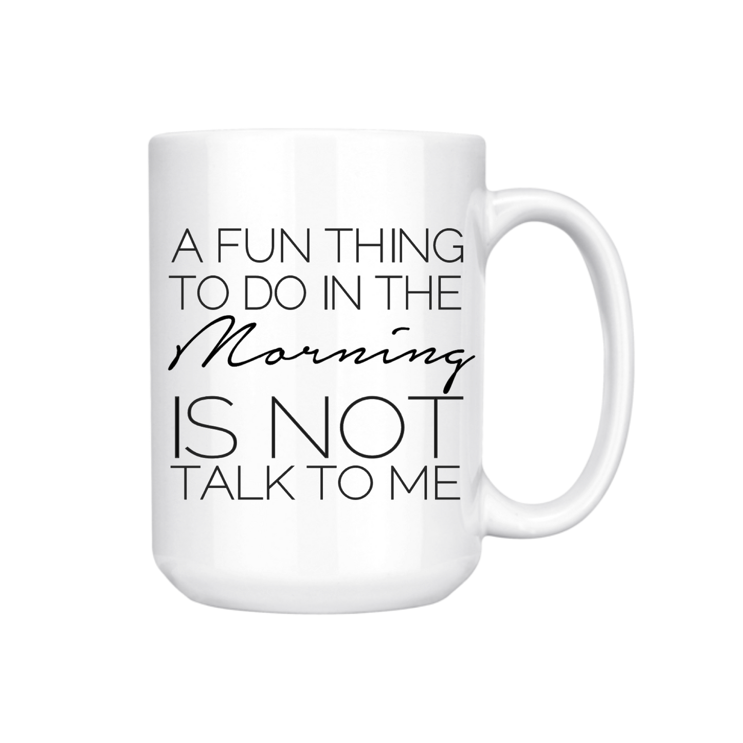 dkhandmade - A FUN THING TO DO IN THE MORNING IS NOT TALK TO ME 15oz MUG