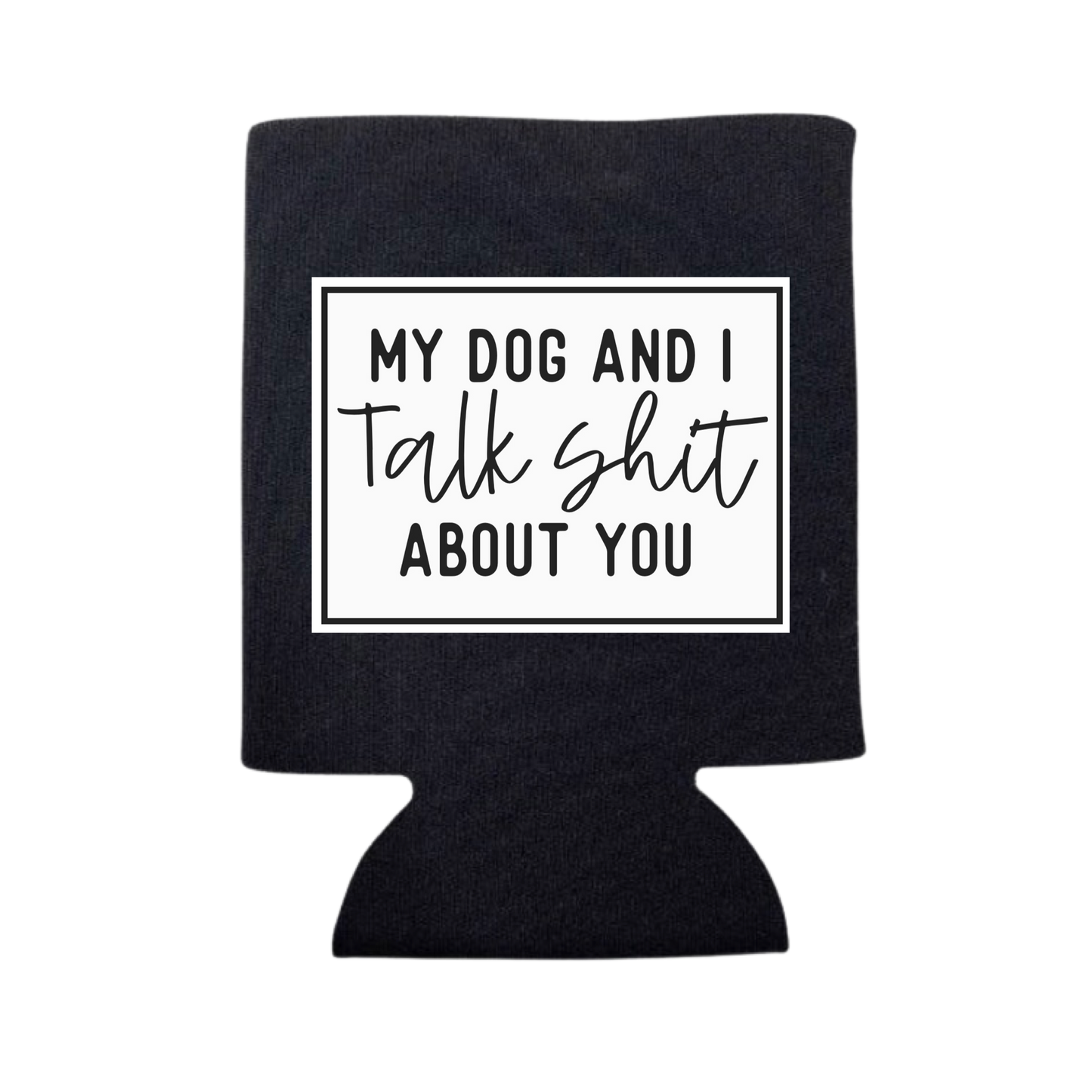 dkhandmade - MY DOG AND I TALK SHIT ABOUT YOU CAN COOLER