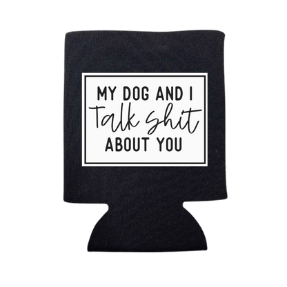 dkhandmade - MY DOG AND I TALK SHIT ABOUT YOU CAN COOLER