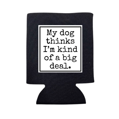 dkhandmade -  MY DOG THINKS I'M A BG DEAL CAN COOLER