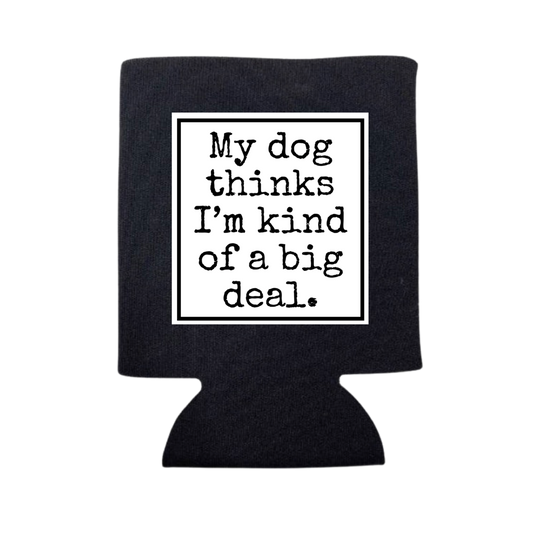 dkhandmade -  MY DOG THINKS I'M A BG DEAL CAN COOLER