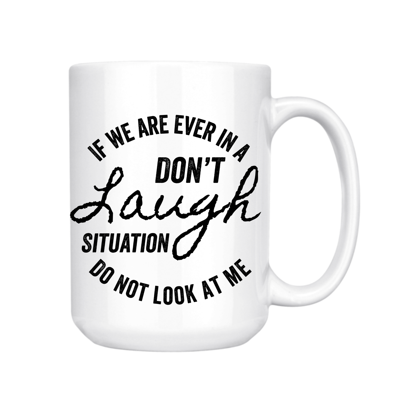 dkhandmade - IF WE ARE EVER IN A DON'T LAUGH SITUATION 15oz MUG