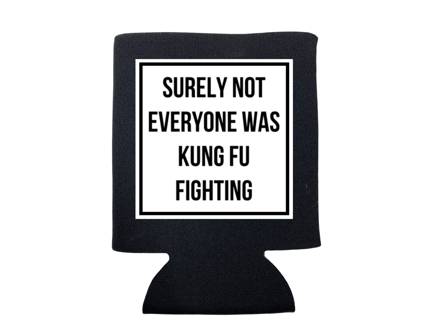dkhandmade - SURELY NOT EVERYONE WAS KUNG FU FIGHTING KOOZIE