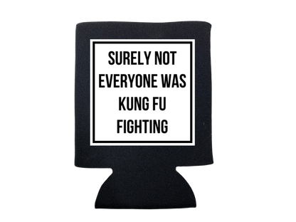 dkhandmade - SURELY NOT EVERYONE WAS KUNG FU FIGHTING KOOZIE
