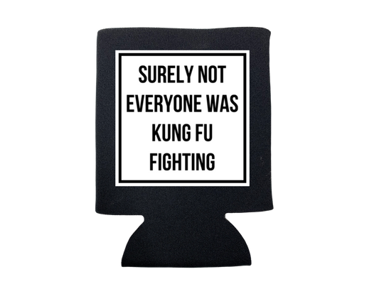 dkhandmade - SURELY NOT EVERYONE WAS KUNG FU FIGHTING KOOZIE
