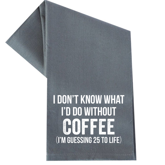 dkhandmade - I DON'T KNOW WHAT I'D DO WITHOUT COFFEE TEA TOWEL