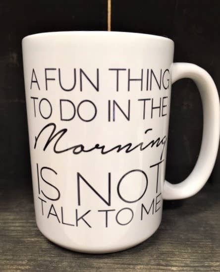 dkhandmade - A FUN THING TO DO IN THE MORNING IS NOT TALK TO ME 15oz MUG