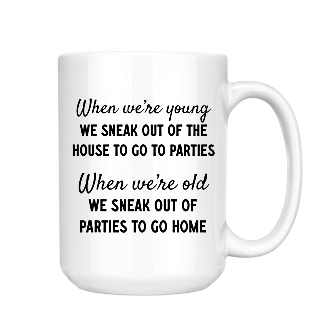 dkhandmade - WHEN YOU'RE YOUNG YOU SNEAK OUT 15oz MUG