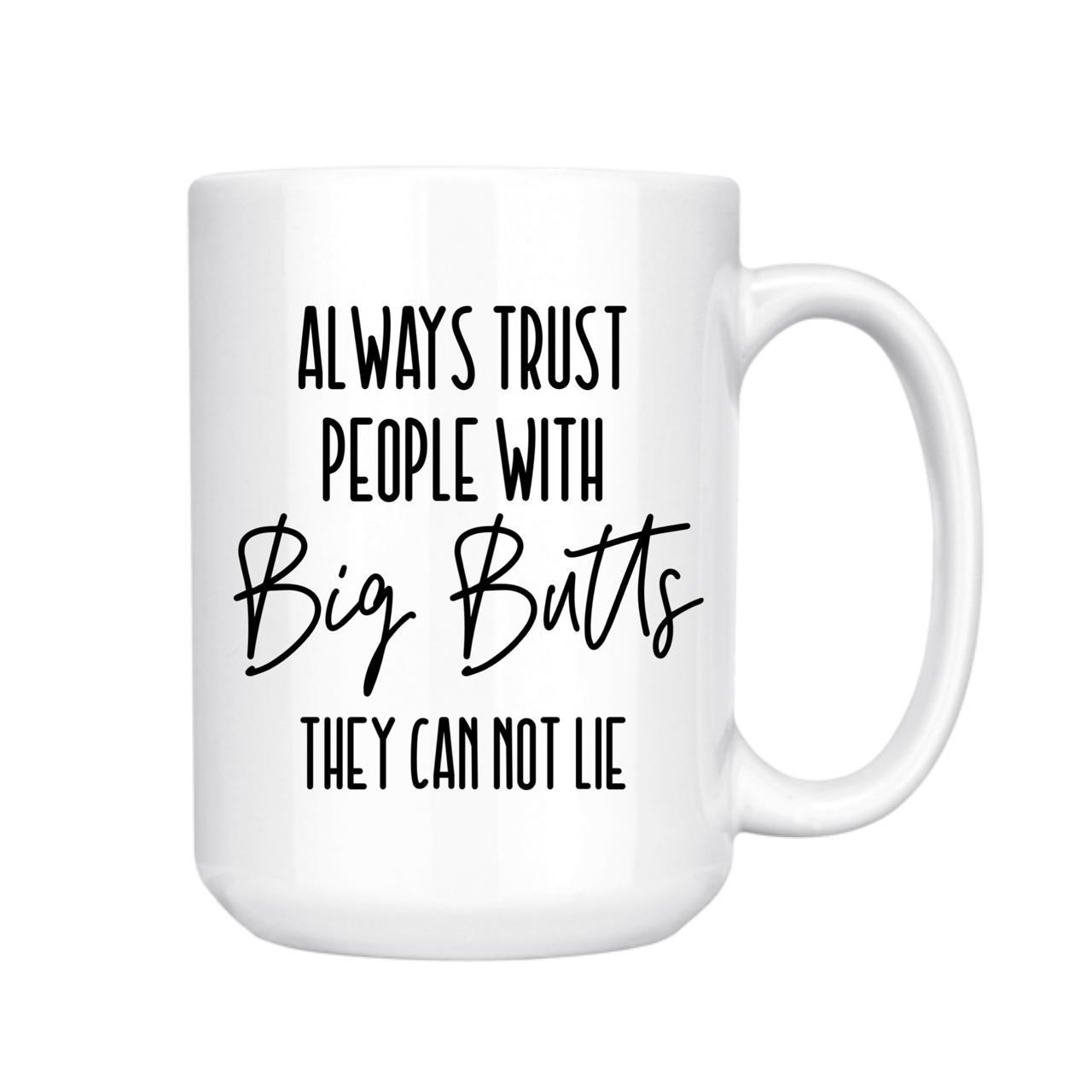 dkhandmade - ALWAYS TRUST PEOPLE WITH BIG BUTTS 15oz MUG