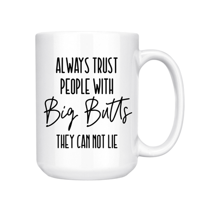 dkhandmade - ALWAYS TRUST PEOPLE WITH BIG BUTTS 15oz MUG