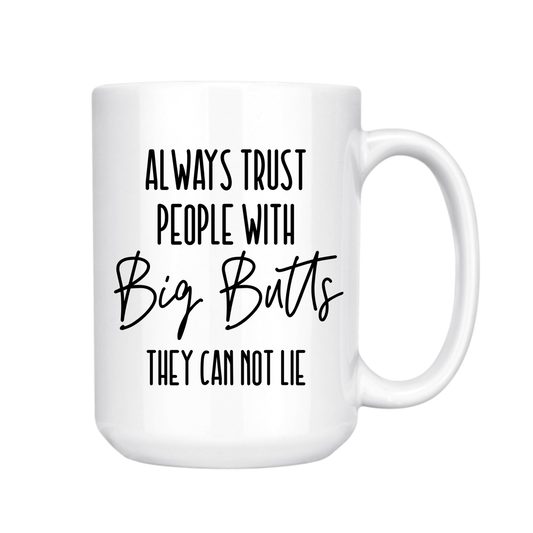 dkhandmade - ALWAYS TRUST PEOPLE WITH BIG BUTTS 15oz MUG