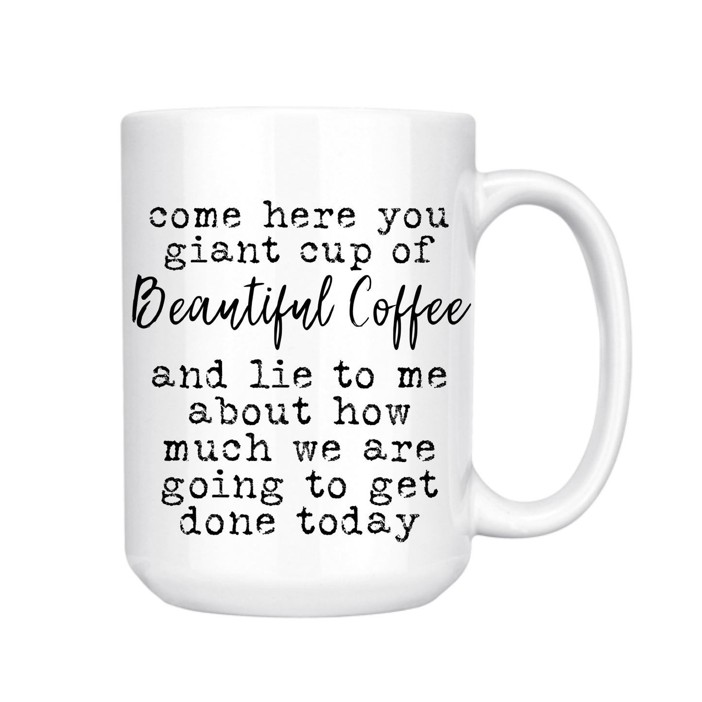 dkhandmade - COME HERE YOU GIANT CUP OF BEAUTIFUL COFFEE 15oz MUG