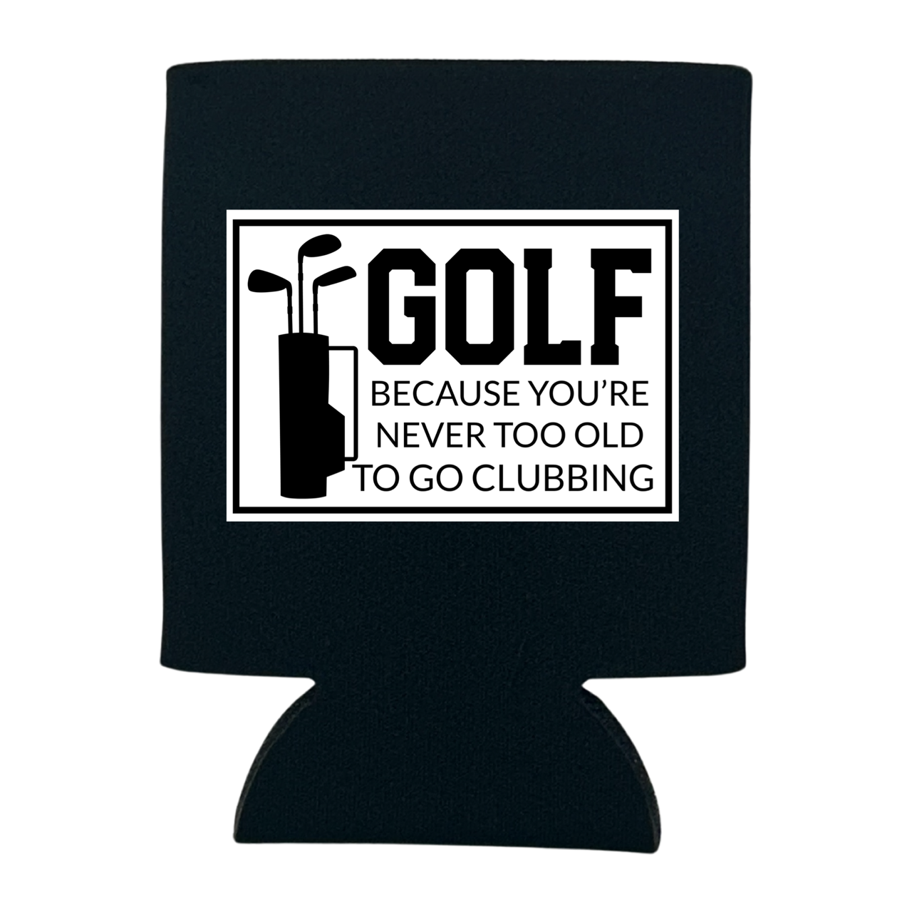dkhandmade - GOLF BECAUSE YOU'RE NEVER TOO OLD TO GO CLUBBING CAN COOLER