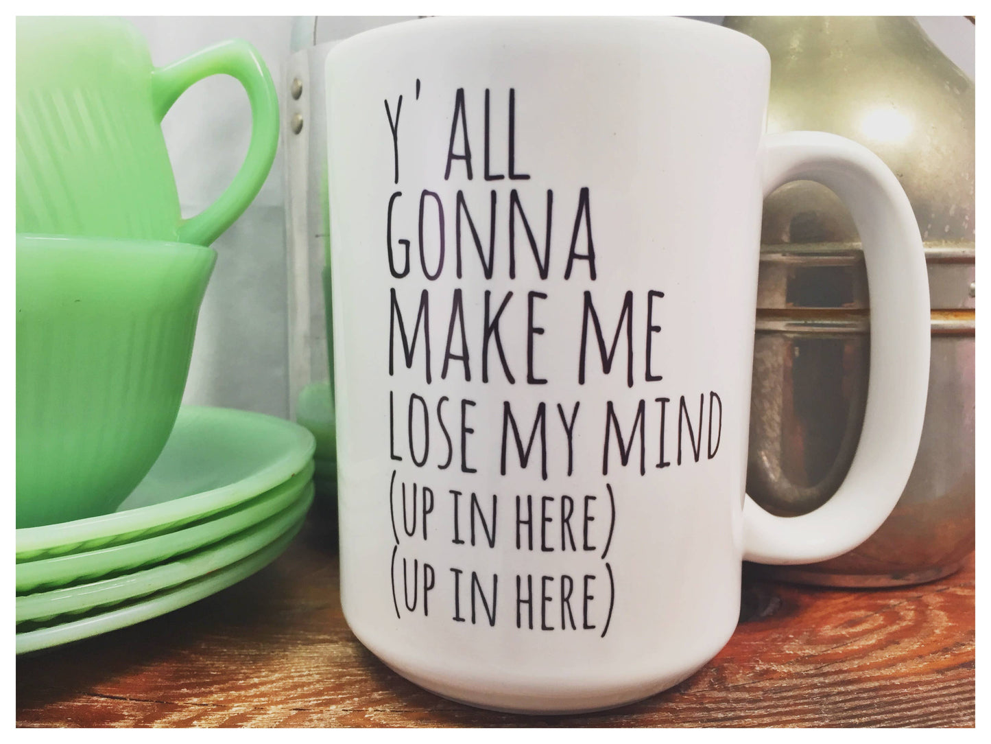 dkhandmade - YA'LL GONNA MAKE ME LOSE MY MIND 15oz MUG