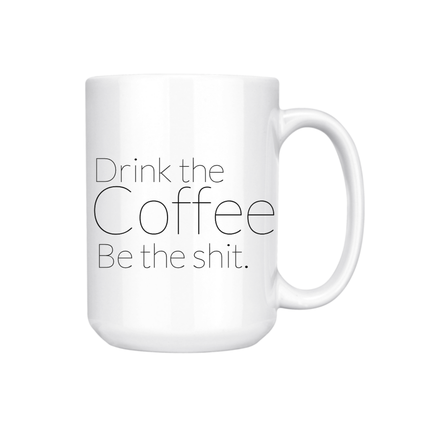 dkhandmade - DRINK THE COFFEE BE THE SHIT 15oz MUG