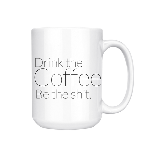 dkhandmade - DRINK THE COFFEE BE THE SHIT 15oz MUG