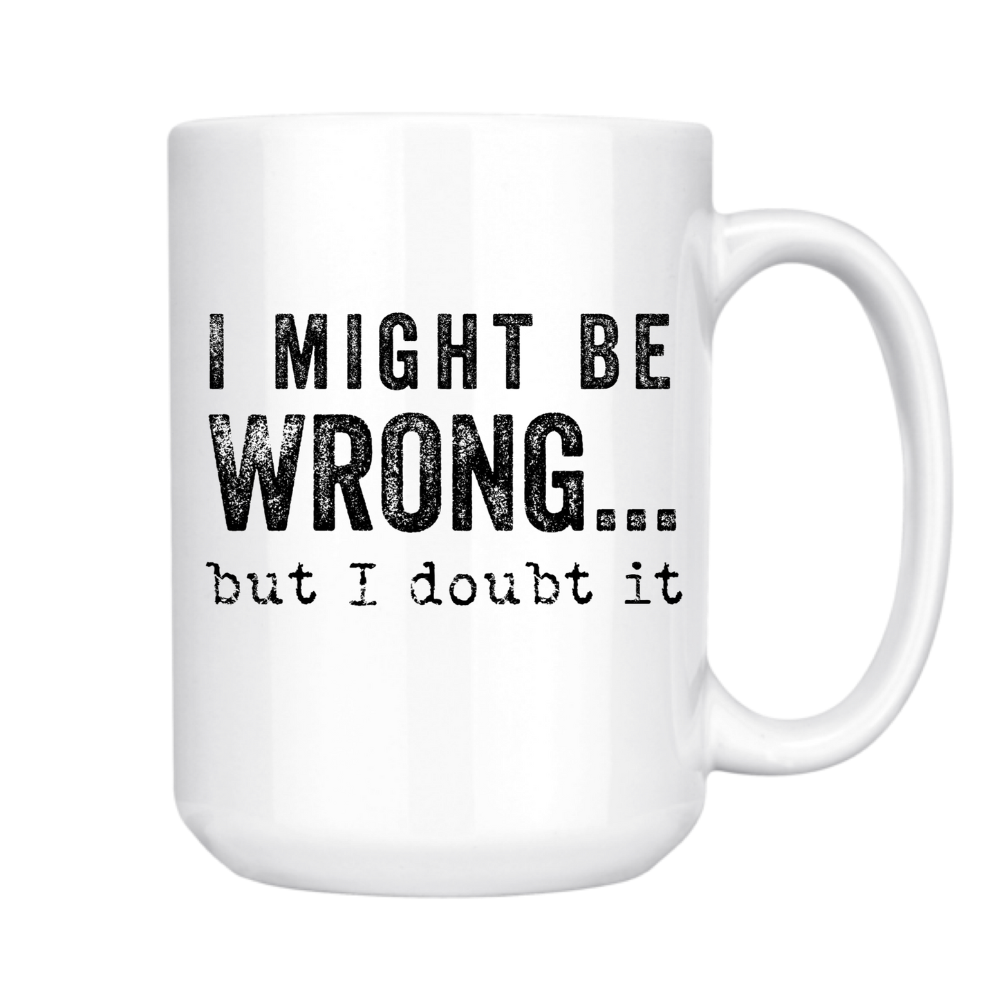 dkhandmade - I MIGHT BE WRONG BUT I DOUBT IT 15oz MUG