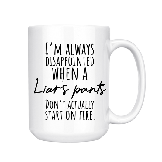 dkhandmade - I'M ALWAYS DISAPPOINTED WHEN A LIARS PANTS 15oz MUG